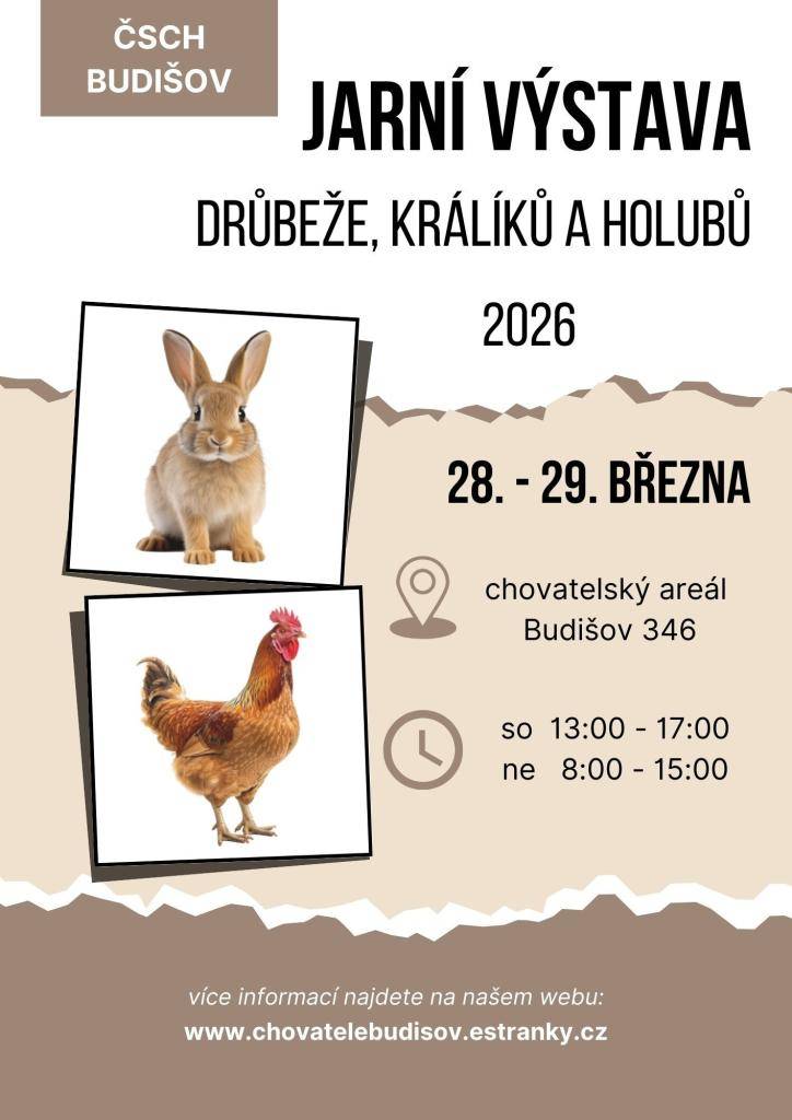Vážení přátelé, vystavovatelé a návštěvníci,  pro tento rok jsme se rozhodli uspořádat naši další JARNÍ VÝSTAVU drobného zvířectva, a to v termínu 28. - 29. března 2026.  SOBOTA  13:00 - 17:00  NEDĚLE    8:00 - 15:00