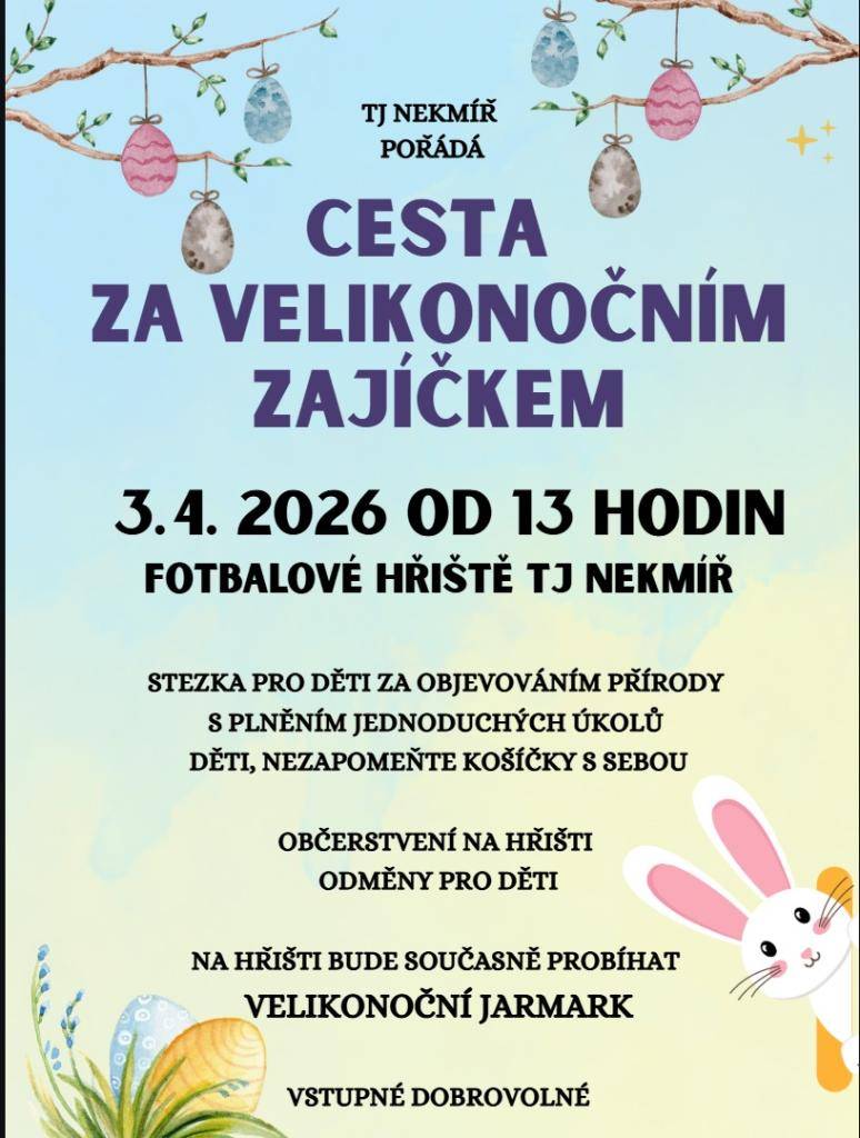 Tělovýchovná jednota Nekmíř pořádá dne 3.4.2026 od 13,00 na fotbalovém hřišti zábavnou akci pro děti "cesta za velikonočním zajíčkem" a velikonoční jarmark.