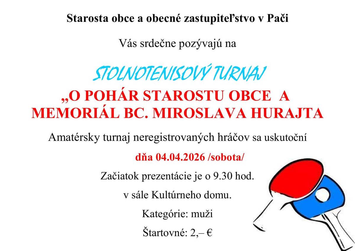 Starosta obce a obecné zastupiteľstvo v Pači vás pozývajú na amatérsky stolnotenisový turnaj „O pohár starostu obce a memoriál BC. Miroslava Hurajta“, ktorý sa uskutoční dňa 04. apríla 2026.