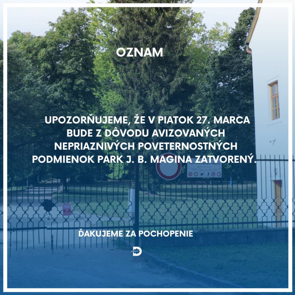 Z dôvodu avizovaných nepriaznivých poveternostných podmienok bude park v piatok 27. marca 2026 zatvorený. Ďakujeme za pochopenie.