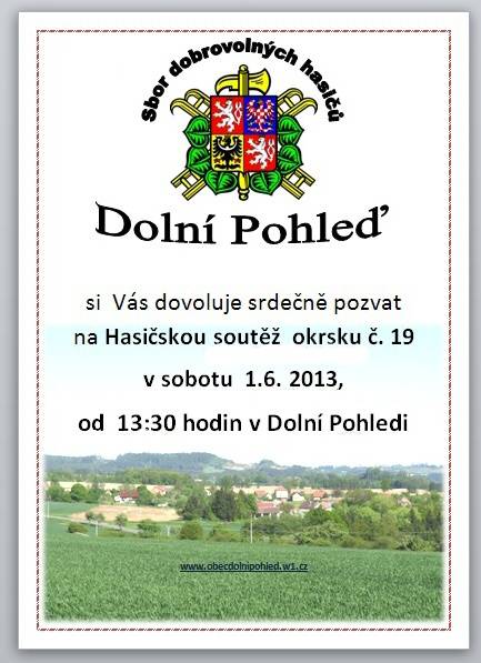 SDH Dolní Pohleď si Vás dovoluje srdečně pozvat na Hasičskou soutěž okrsku č. 19 v sobotu 1.6.2013 od 13:30 hodin v Dolní Pohledi.
