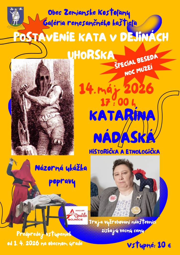 Postavenie kata v dejinách Uhorska - beseda s historičkou a etnologičkou Katarínou Nádaskou, 14. mája 2026 o 17:00 h v galérii renesančného kaštieľa. Súčasťou besedy bude aj ukážka práce kata v podaní sokoliarov Aquila Bojnice.  Vstupné 10 €, predpredaj na OcÚ, kapacita miest obmedzená, neváhajte.