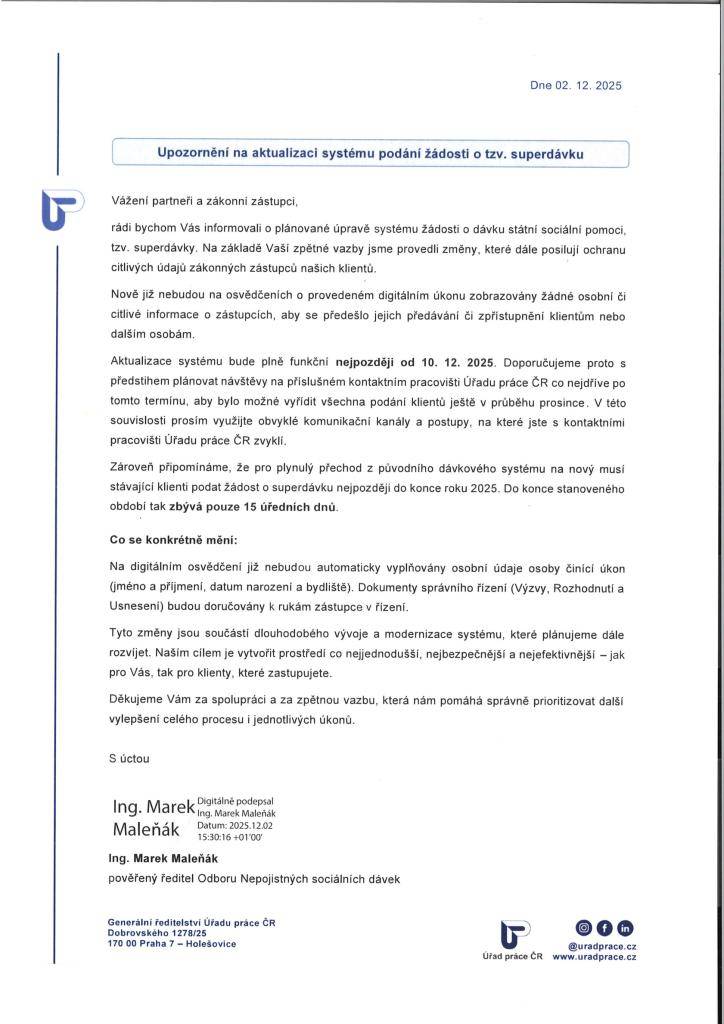 Aktualizace systému podání žádosti o tzv. superdávku bude plně funkční nejpozději od 10.12.2025. Doporučujeme proto s předstihem plánovat návštěvy na příslušném kontaktním pracovišti Úřadu práce ČR co nejdříve po tomto termínu, aby bylo možné vyřídit všechna podání klientů ještě v průběhu prosince.