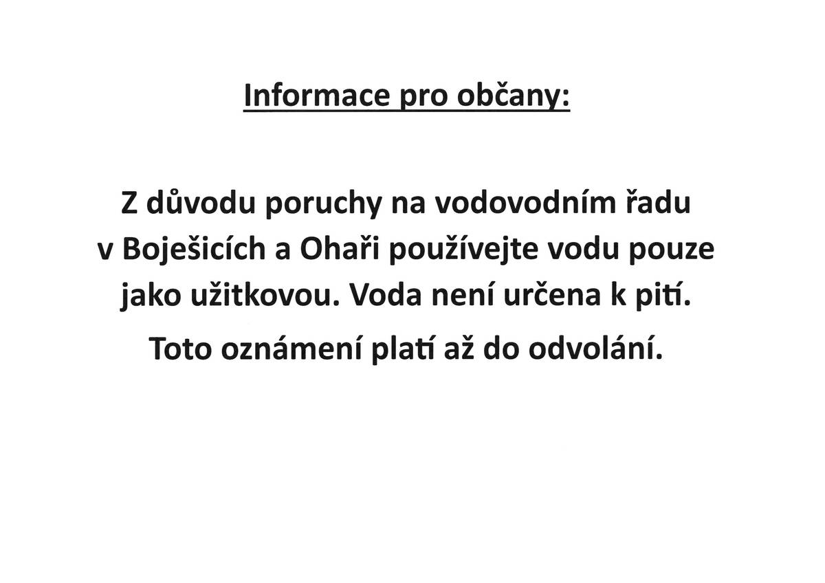 Z důvodu poruchy na vodovodním řadu v Boješicích a Ohaři používejte vodu pouze jako užitkovou. Voda není určena k pití!  Toto oznámení platí až do odvolání.