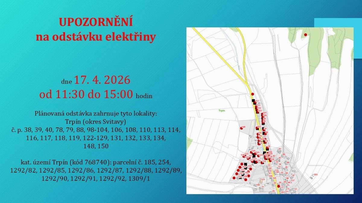 Dne 17. 4. 2026 od 11:30 do 15:00 hodin je plánovaná odstávka elektřiny.Lokality:č.p.38,39,40,78,79,88,98-104,106,108,110,113,114,116,117,118,119,122-129,131,132,133,134,148,150, parcelní č.185,254,1292/82,1292/85,1292/86,1292/87,1292/88,1292/89,1292/90,1292/91,1292/92,1309/1