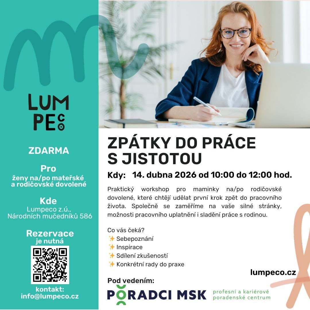 Organizace podporující ženy a muže v jejich náročných obdobích pořádá akce, kterých se můžete účastnit zdarma: 14/4/2026  • Zpátky do práce s jistotou • Udělejte první krok zpět do pracovního života.  16/4/2026 •  16/4/2026 • Svépomocná skupina • Bezpečný prostor pro sdílení, podporu a porozumění. Home - LUMPECO Více informací v přiložených letáčcích.