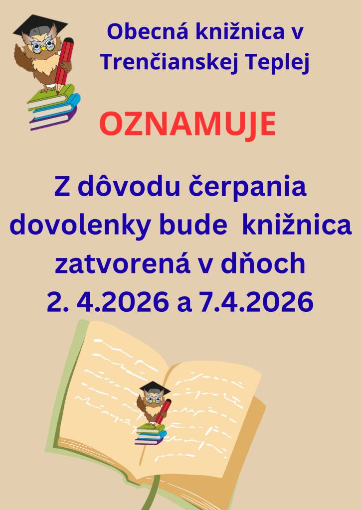 Obecná knižnica v Trenčianskej Teplej oznamuje, že bude v dňoch 2. apríla 2026 a 7. apríla 2026 ZATVORENÁ.
