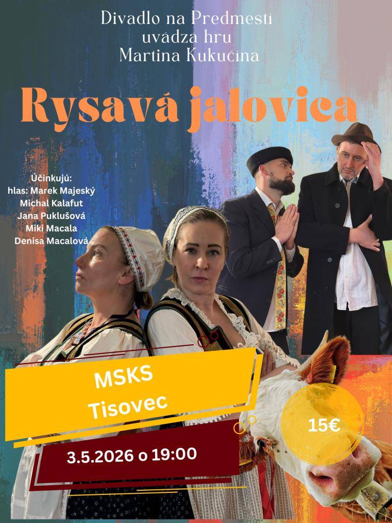 Divadlo na Predmestí prináša na javisko obľúbenú slovenskú klasiku – „Rysavá jalovica“, ktorá už celé generácie baví čitateľov aj divákov.  3. mája 2026 o 19:00 hod v kinosále MsKS v Tisovci.  Predpredaj vstupeniek - MsKS v Tisovci.