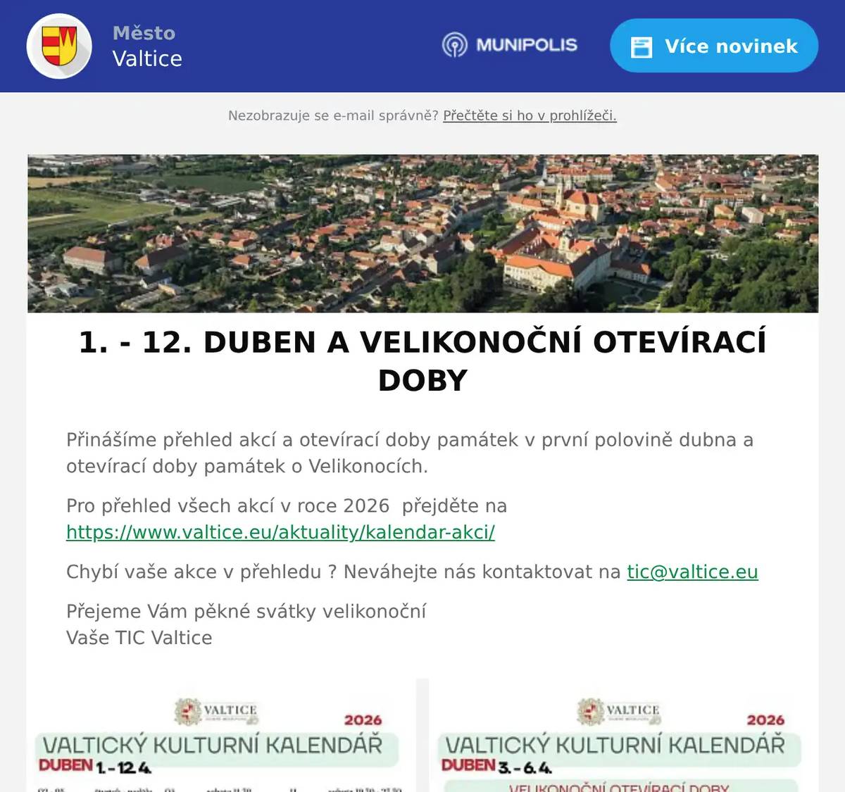Přinášíme přehled akcí a otevírací doby památek v první polovině dubna a otevírací doby památek o Velikonocích. Pro přehled všech akcí v roce 2026  přejděte na https://www.valtice.eu/aktuality/kalendar-akci/ Chybí vaše akce v přehledu ? Neváhejte nás kontaktovat na tic@valtice.eu Přejeme Vám pěkné svátky velikonoční Vaše TIC Valtice