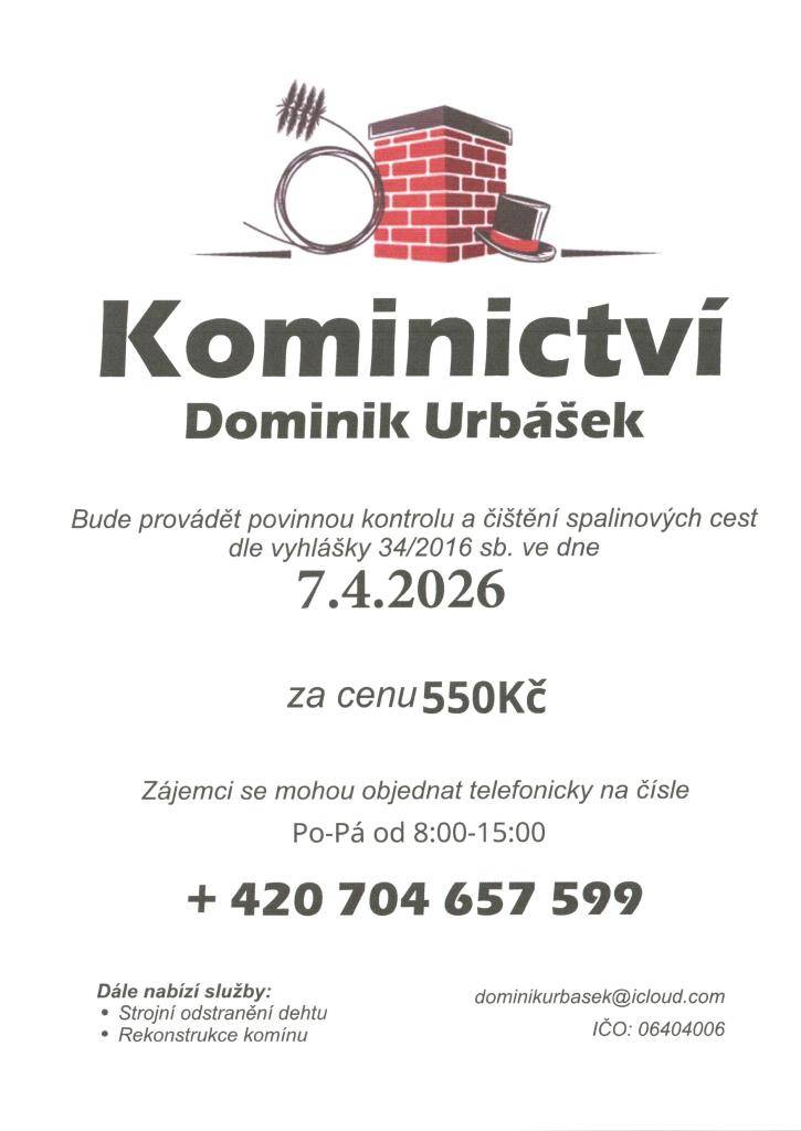 Dne 7. dubna 2026 se uskuteční povinná kontrola a čištění spalinových cest podle vyhlášky 34/2016 Sb. Tuto službu provede Dominik Urbásek za cenu 550 Kč. Zájemci se mohou objednat telefonicky na čísle  420 704 657 599 od pondělí do pátku v čase 8:00-15:00.