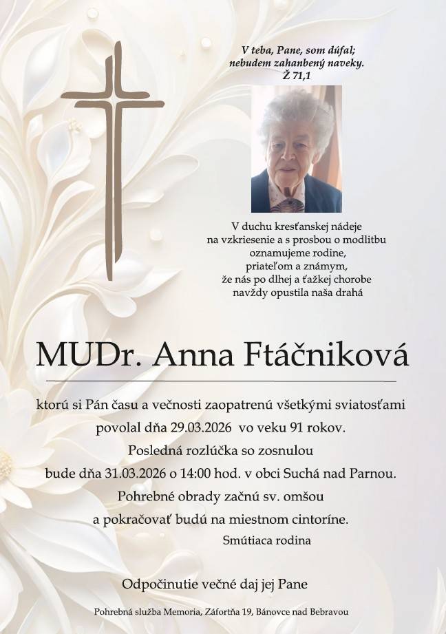 Oznamujeme, že vo veku 91 rokov 29.3.2026 zomrela MUDr. Anna Ftáčniková. Zádušná omša za zosnulú bude 31.3.2026 o 14:00 hod. v kostole v Suchej nad Parnou a po nej bude posledná rozlúčka na miestnom cintoríne.