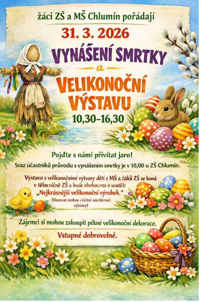 Základní škola a mateřská škola Chlumín pořádá v   úterý 31. března 2026 v 10:00 hod. vynášení smrtky                                                         Velikonoční výstava od 10:30 do 16:30 v tělocvičně ZŠ Chlumí