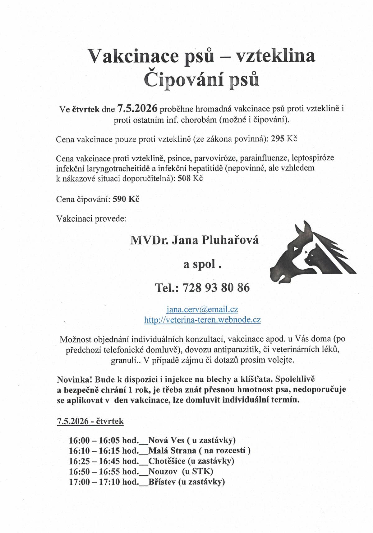 7. 5. 2026 proběhne vakcinace psů - vzteklina cena 295,-Kč, čipování psů 508,-Kč, MVDr. Jana Pluhařová, tel. 728 938 086.