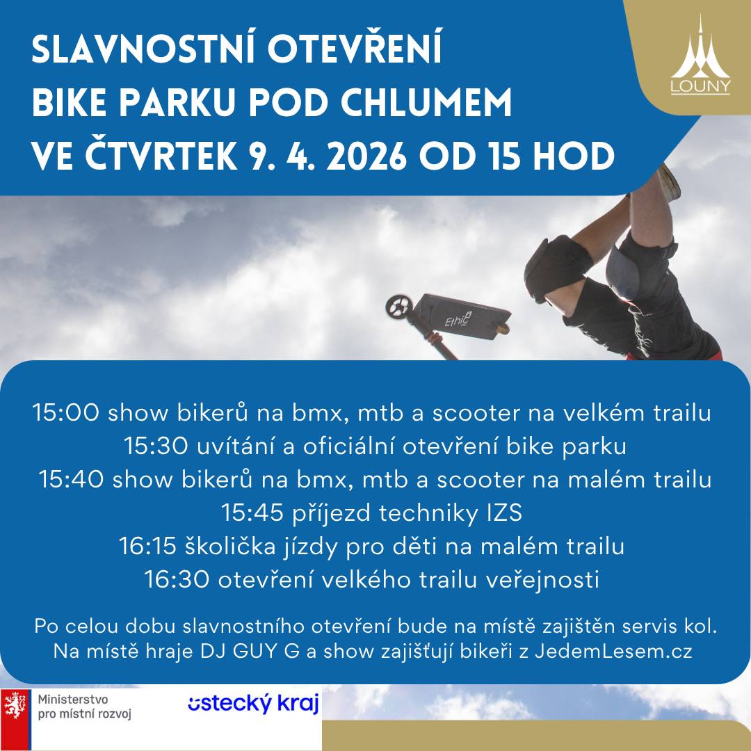 Vážení lounští, těšíte se na exhibici jezdců, dětskou bikovou školičku nebo ukázky techniky složek IZS? Na slavnostní otevření Bike parku pod Chlumem v Lounech jsme si připravili odpolední program i servisní stanoviště pro všechny, kteří přijedou na kole. Akce se uskuteční ve čtvrtek 9. dubna 2026 od 15 hodin. Přijít můžete s rodinou i přáteli a prohlédnout si nový bike park, který ve městě rozšiřuje možnosti sportovního vyžití. Město Louny podporuje sport. Těšíme se na vás! Program slavnostního otevření BIKEPARKU pod Chlumem ČTVRTEK 9. 4. od 15 hod: 15:00 show bikerů na bmx, mtb a scooter na velkém trailu 15:30 uvítání a oficiální otevření bike parku 15:40 show bikerů na bmx, mtb a scooter na malém trailu 15:45 příjezd techniky IZS 16:15 školička jízdy pro děti na malém trailu 16:30 otevření velkého trailu veřejnosti Po celou dobu slavnostního otevření bude na místě zajištěn servis kol. Na místě hraje DJ GUY G a show zajišťují bikeři z JedemLesem.cz  👉 Kompletní program a mapku místa najdete také na webu města https://1url.cz/BeoZ0
