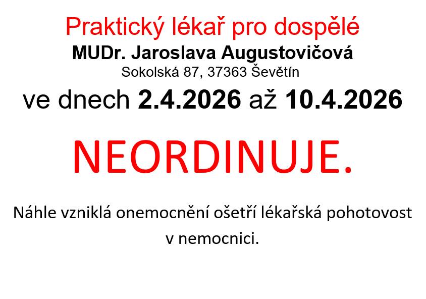 Praktický lékař pro dospělé MUDr. Augustovičová neordinuje od čtvrtku 02.04.2026 do pátku 10.04.2026. Náhle vzniklá onemocnění ošetří lékařská pohotovost v nemocnici. Děkujeme za pochopení.
