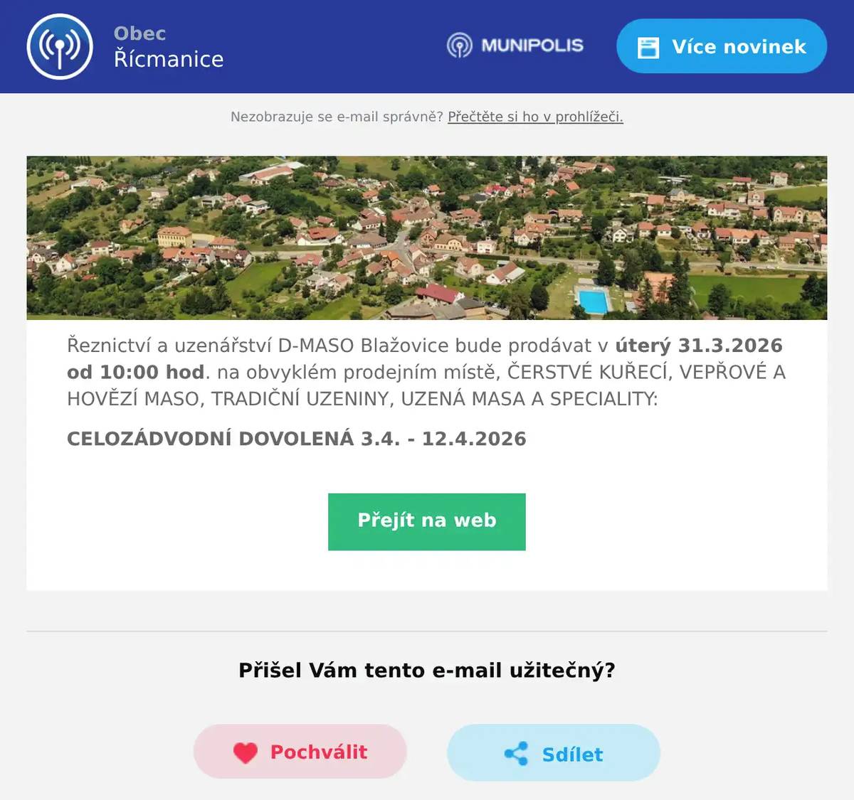 Řeznictví a uzenářství D-MASO Blažovice bude prodávat v úterý 31.3.2026 od 10:00 hod. na obvyklém prodejním místě, ČERSTVÉ KUŘECÍ, VEPŘOVÉ A HOVĚZÍ MASO, TRADIČNÍ UZENINY, UZENÁ MASA A SPECIALITY: CELOZÁDVODNÍ DOVOLENÁ 3.4. - 12.4.2026