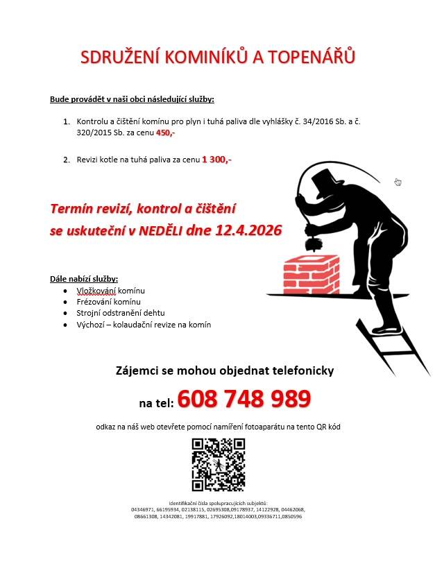 SDRUŽENÍ KOMINÍKŮ A TOPENÁŘŮ nabízí v naší obci služby v oblasti kontroly a čištění komínů a kotlů. Kontrola čištění komínu a čištění plynového kotle proběhne v neděli 12. dubna 2026. Zájemci se mohou objednat telefonicky v pracovní dny. Ceny služeb se pohybují od 450 do 1300 Kč.