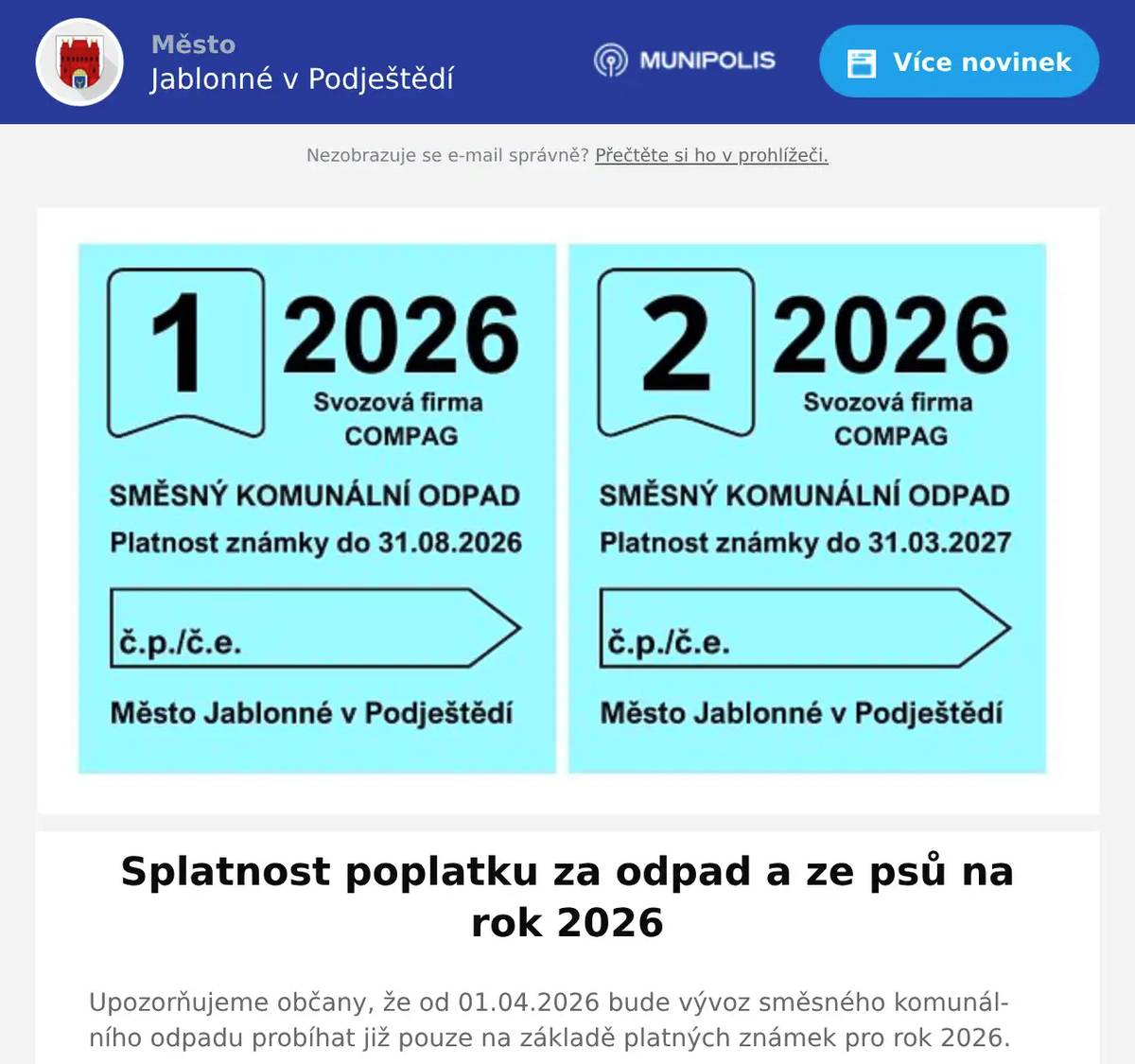 Upozorňujeme občany, že od 01.04.2026 bude vývoz směsného komunálního odpadu probíhat již pouze na základě platných známek pro rok 2026. Současně připomínáme, že poplatek za odpad a poplatek ze psů byl splatný do 31.03.2026. Žádáme občany, kteří dosud poplatek neuhradili, aby tak učinili v co nejkratší době.