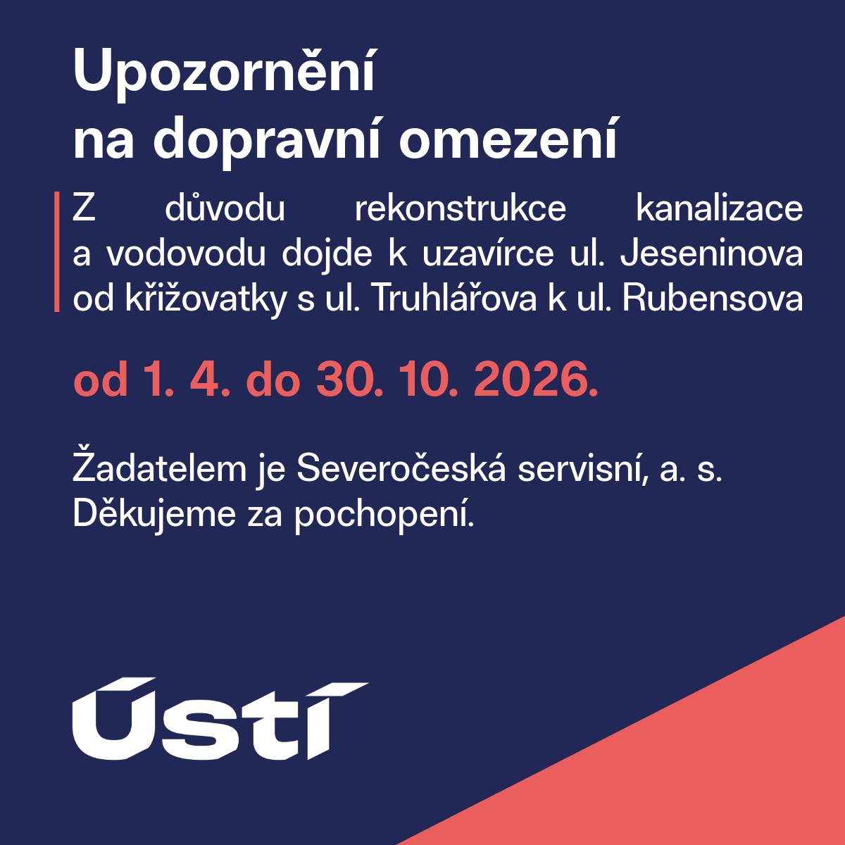 Z důvodu rekonstrukce kanalizace a vodovodu dojde k uzavírce ul. Jeseninova od křižovatky s ul. Truhlářova k ul. Rubensova od 1. 4. do 30. 10. 2026. Žadatelem je Severočeská servisní, a. s.   Z důvodu opravy geometrické polohy koleje pomocí automatické strojní podbíječky konstrukce dojde k uzavření přejezdu P2423 v ul. Vaňovská, Ve Stáni a K Přejezdu dne 1. 4. 2026. Žadatelem je Správa železnic. Děkujeme za pochopení.