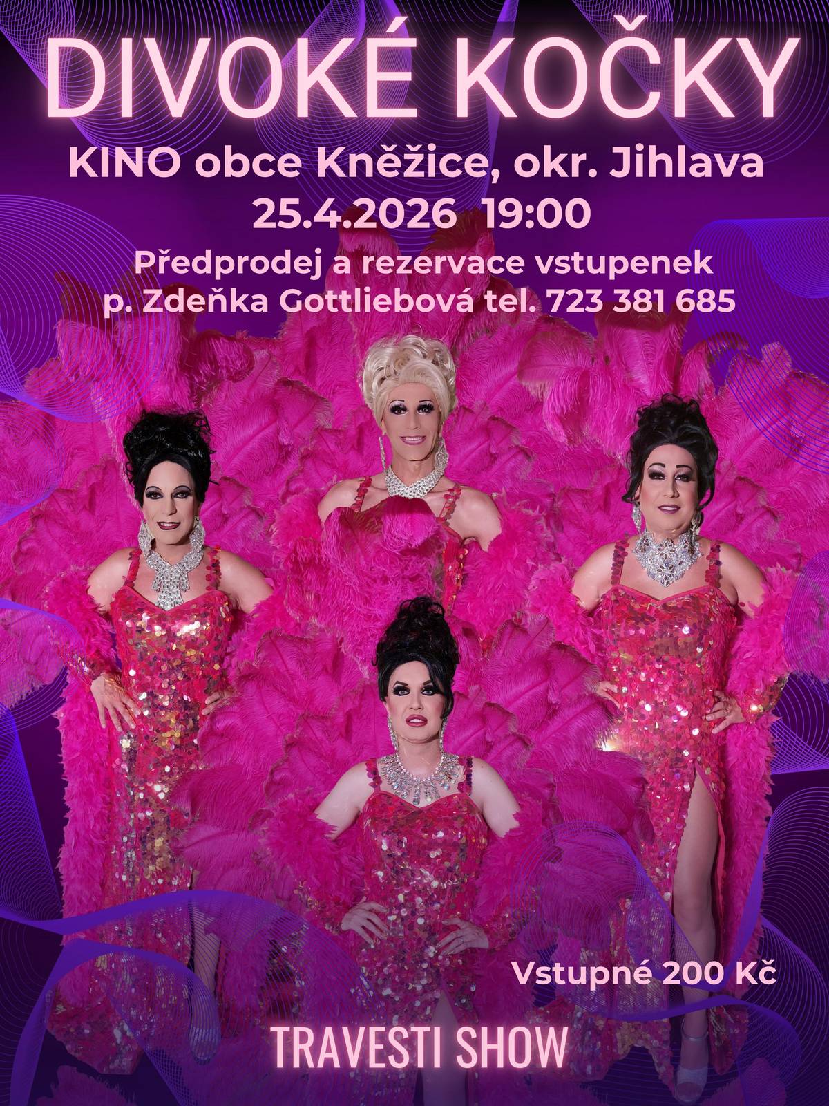 Ostravská travesti skupina Divoké kočky přijede 25.4.2026 v 19:00 hod. poprvé do Kněžic.   Celovečerní zábavný program je plný nezapomenutelných humorných scének, písniček známých zpěvaček, krásných kostýmů, situačního humoru, smíchu a je vhodný jak pro ženské tak mužské publikum.   Přijďte si užít večer plný zábavy do kněžického kina. Občerstvení zajištěno. Předprodej a rezervace vstupenek u paní Zdeňky Gottliebové na tel. 723 381 685.  Vstupné 200,- Kč.