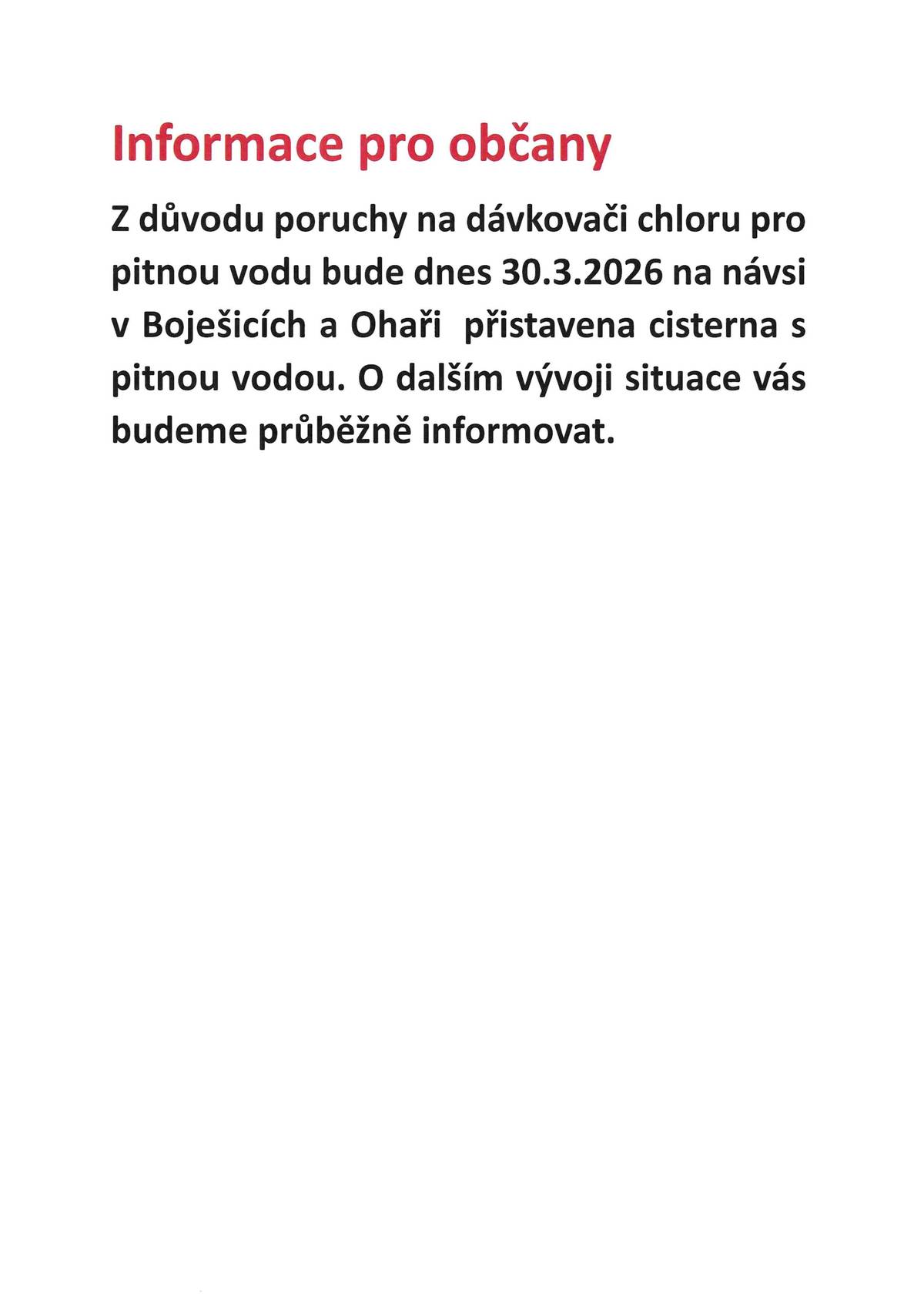 Informace pro občany. Z důvodu poruchy na dávkovači chloru pro pitnou vodu bude dnes 30.3.2026 na návsi v Boješicích a Ohaři  přistavena cisterna s pitnou vodou. O dalším vývoji situace vás budeme průběžně informovat.