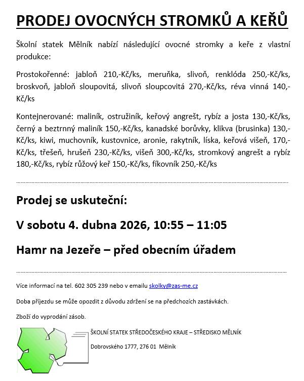 V sobotu 4. dubna 2026, v čase 10:55 – 11:05 v Hamru na Jezeře – před obecním úřadem si můžete zakoupit ovocné stromky a keře z vlastní produkce Školního statku Středočeského kraje -  středisko Mělník. Nenechtě si tuto příležitost ujít!.   Vice info v letáčku nebo na stránkách obce.