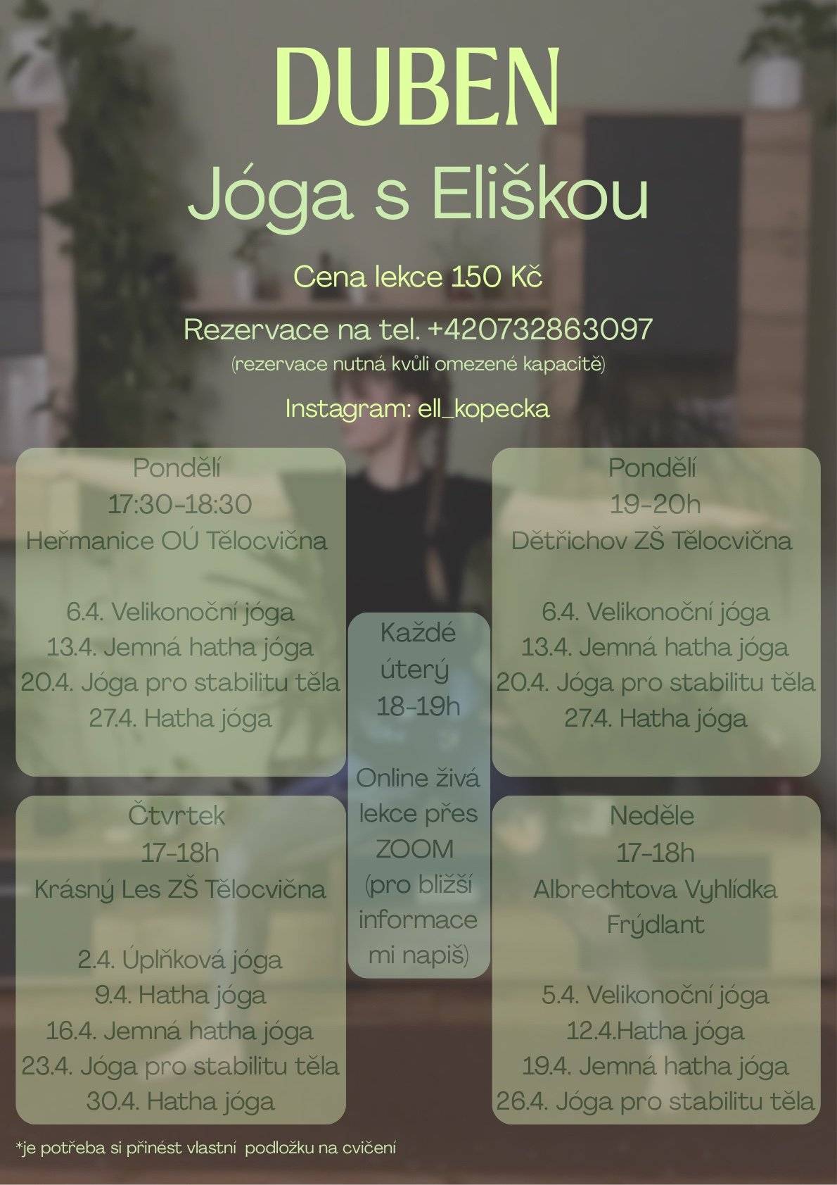 Jóga s Eliškou v Dětřichově. Dětřichov ZŠ tělocvična Cena lekce 150,- Kč Rezervace na tel: +420 732 863 097 Rozpis viz. příloha