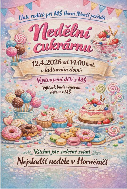Přijďte si zpříjemnit nedělní odpoledne dobrotami a zároveň podpořit dobrou věc!  Neděle 12. dubna od 14:00  Kulturní dům v Horním Němčí  Výtěžek z akce bude věnován na podporu MŠ.    Dobroty z Nedělní cukrárny bude možné rovněž zakoupit s sebou do vlastních krabiček.