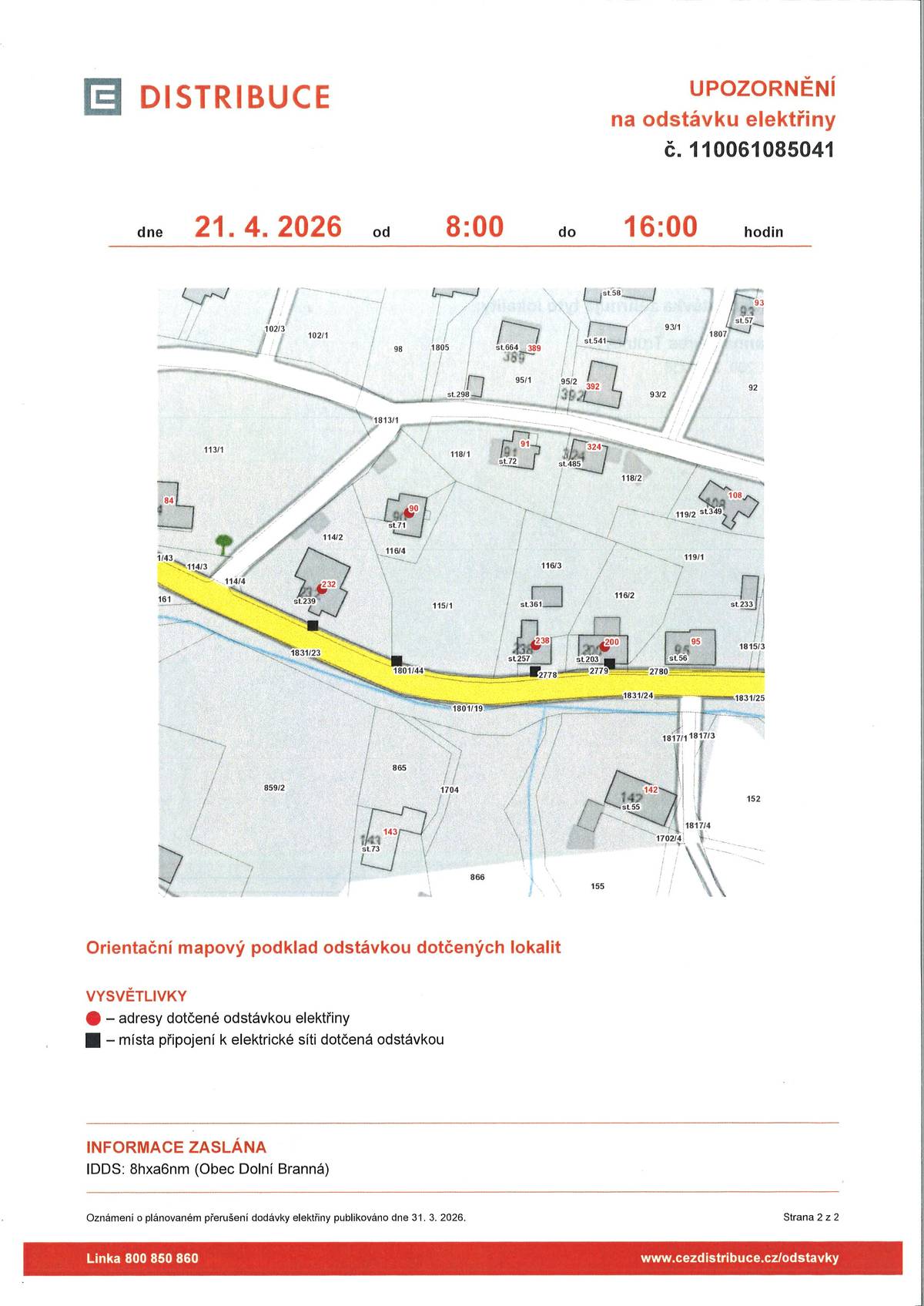 Informujeme, že dne 21. 4. 2026 od 8:00 do 16:00 proběhne v části obce plánovaná odstávka elektrické energie. Tato odstávka se týká těchto čísel popisných: 90, 200, 232 a 238. Více informací naleznete na www.dolnibranna.cz.