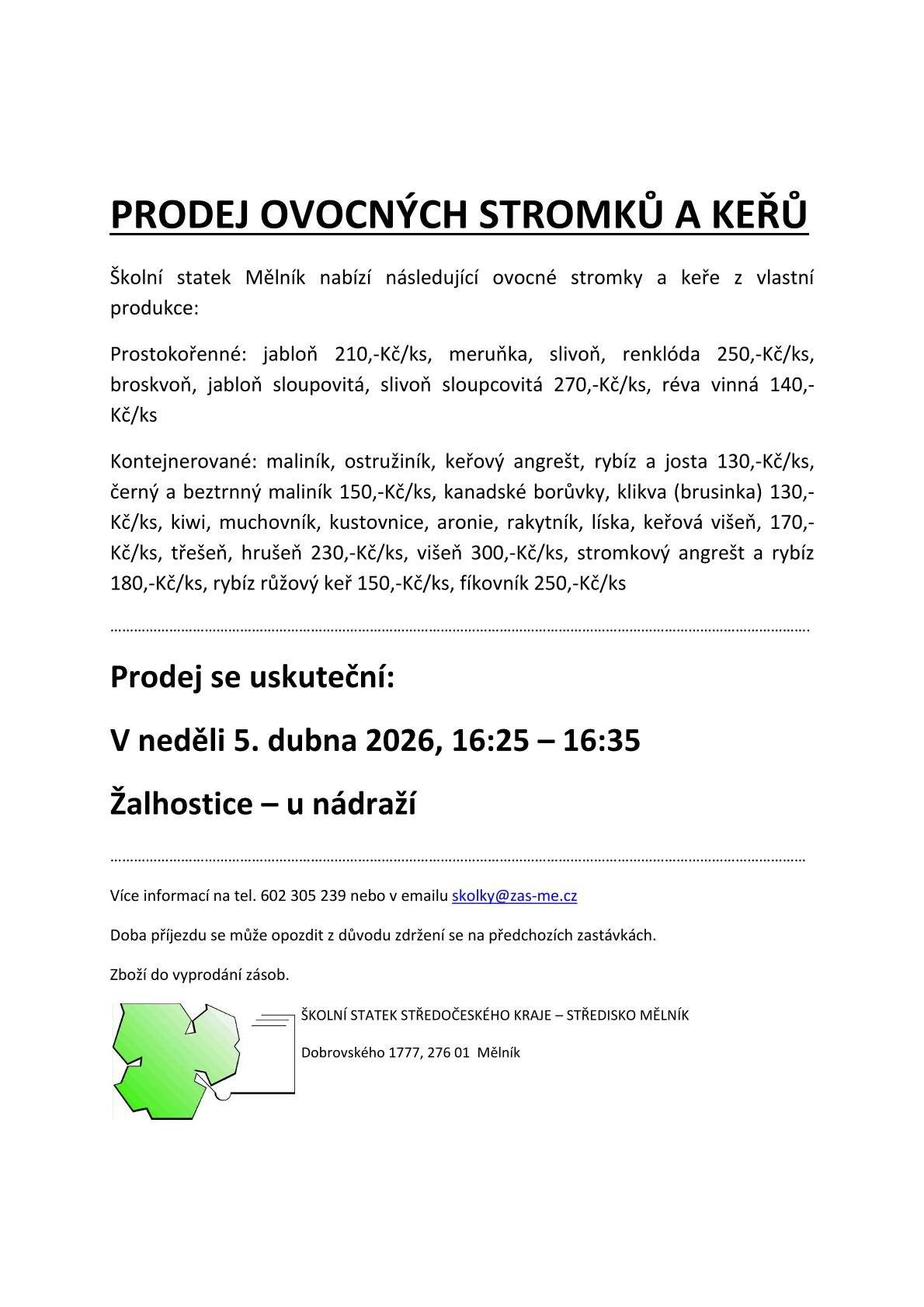 Jako minulý rok, tak i letos k nám dorazí Školní statek Mělník, který nabízí k prodeji ovocné stromky a keře z vlastní produkce.Prodej se uskuteční v neděli 5. dubna 2026 mezi 16:25 - 16:35 hodin u vlakového nádraží Žalhostice.