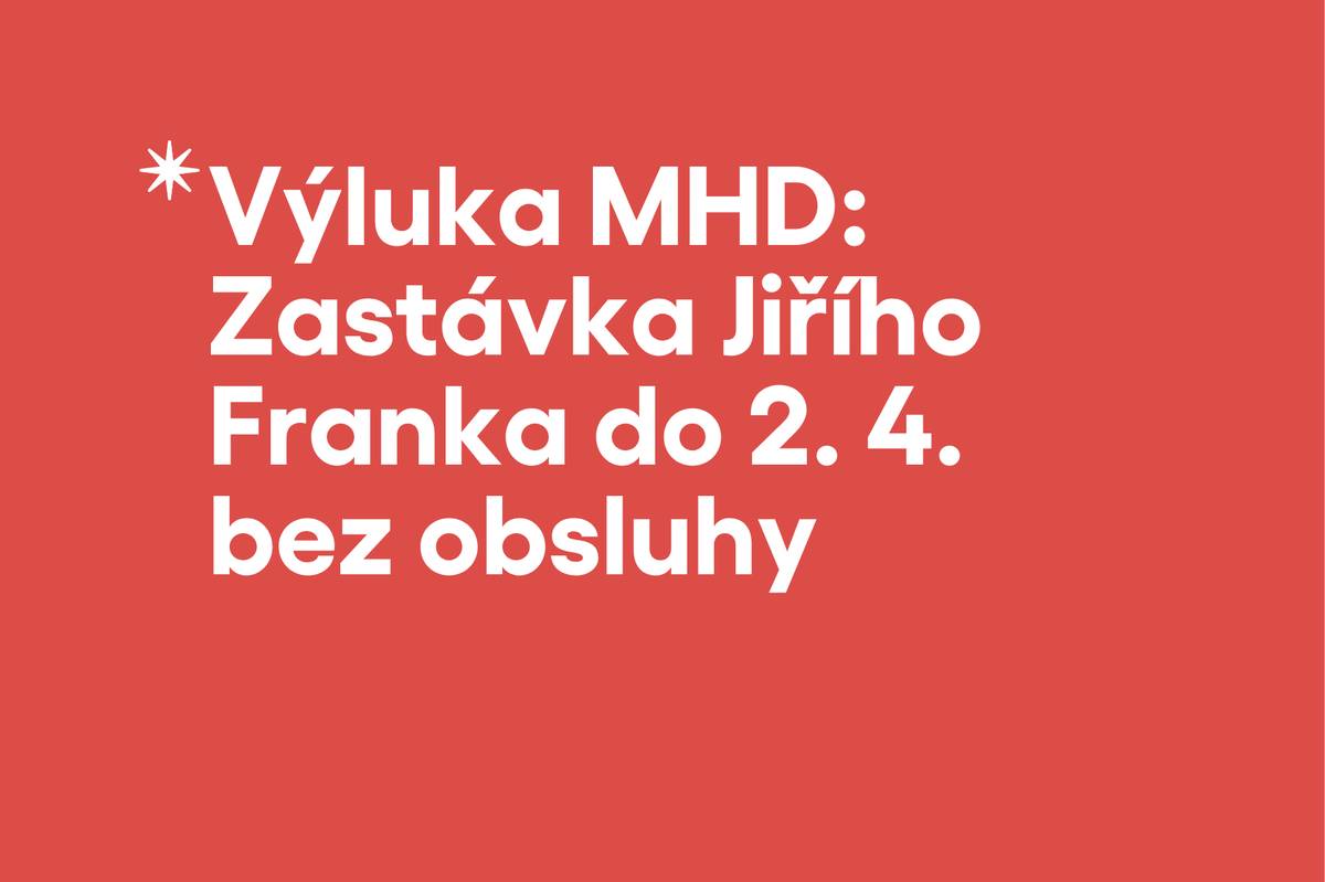 Od pondělí 30. března do čtvrtka 2. dubna 2026 dojde z důvodu havárie vodovodu k dočasné změně provozu linek MHD č. 2 a 4.