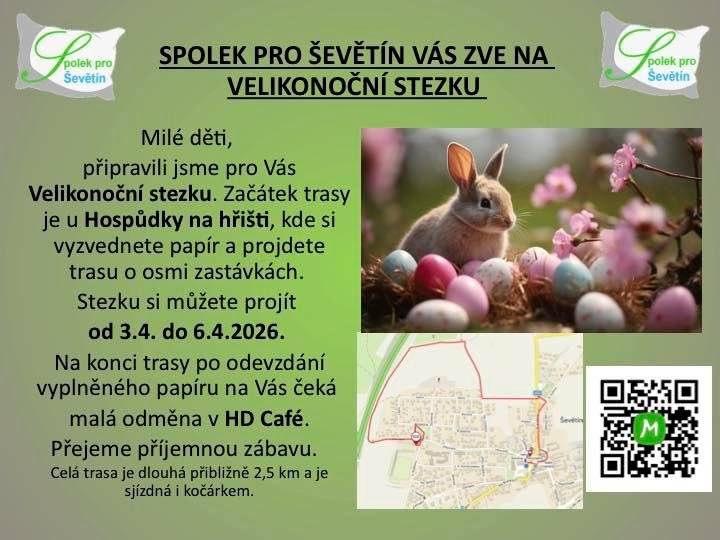 Spolek pro Ševětín Vás všechny zve na Velikonoční stezku, která začíná u Hospůdky na hřišti. Tam si vyzvednete papír a projdete trasu o osmi zastávkách. Na konci trasy odevzdáte vyplněný papír a v HD Café Vás čeká malá odměna. Trasa je dlouhá přibližně 2,5 km a je sjízdná i kočárkem. Přejeme hezkou zábavu.