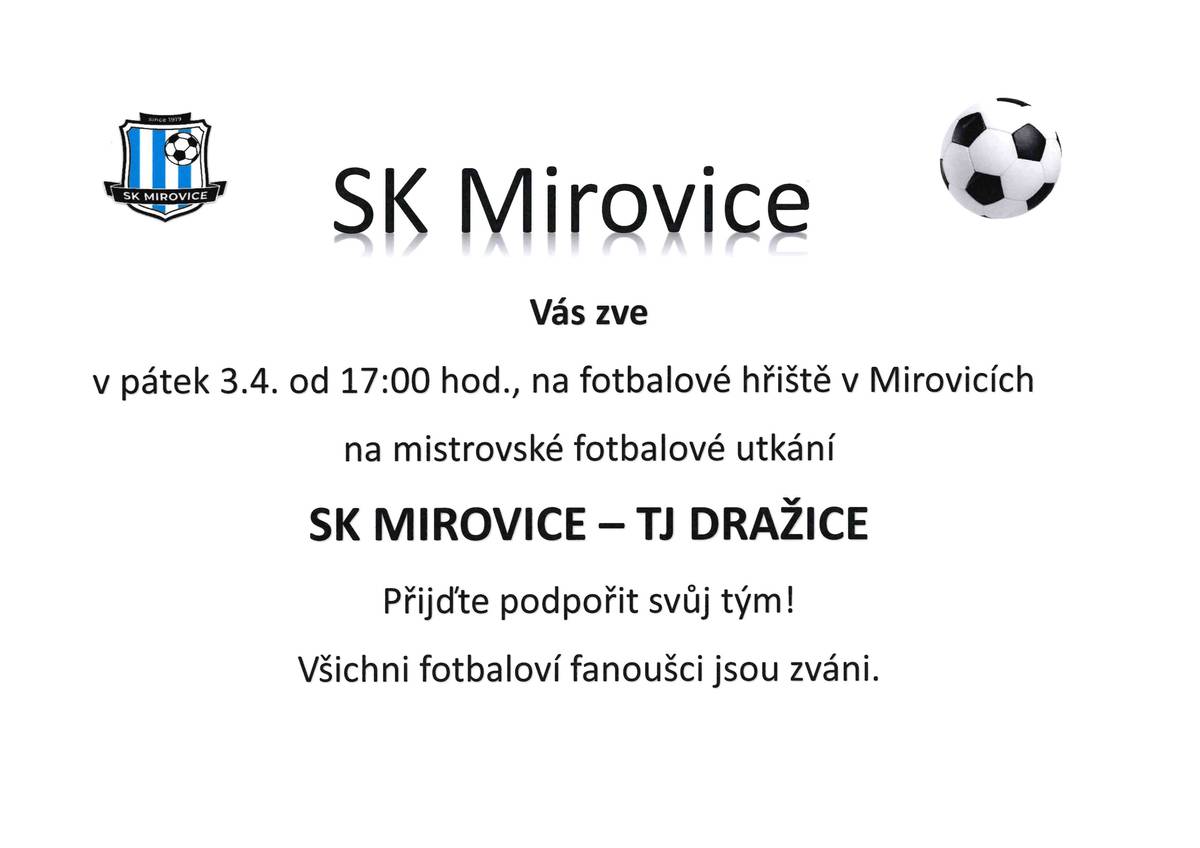 V pátek 3. dubna od 17:00 hod., na fotbalovém hřišti v Mirovicích utkání SK MIROVICE - TJ DRAŽICE. Přijďte podpořit svůj tým !