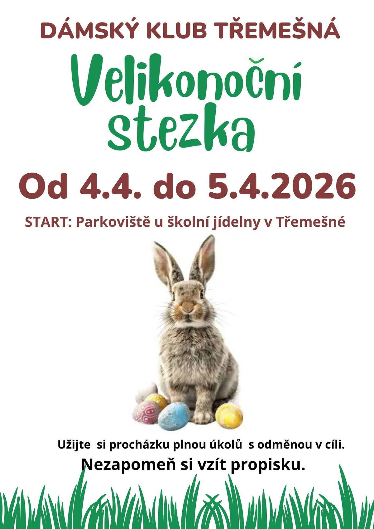 Dámský klub Třemešná Vás zve od 4.4. do 5.4.2026 na Velikonoční stezku. Stezka začíná u školní jídelny v Třemešné. Užijte si procházku plnou úkolů s odměnou v cíli. PS: nezapomeňte si vzít propisku...