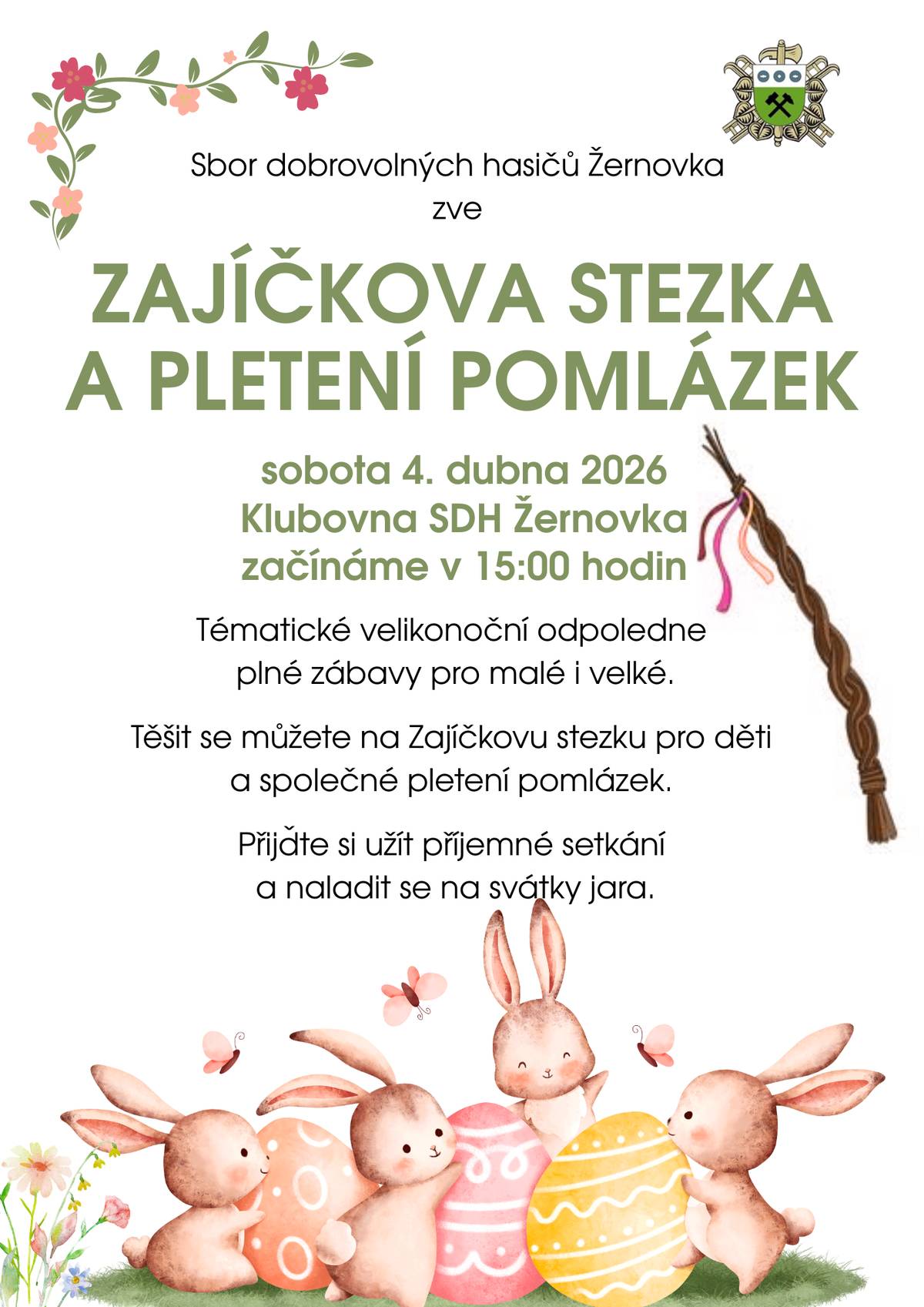 Srdečně vás zveme na Zajíčkovu stezku a pletení pomlázek, které se uskuteční v sobotu 4. dubna 2026 od 15:00 hodin v klubovně SDH Žernovka. Čeká vás příjemné tematické odpoledne plné zábavy pro malé i velké: 🐣 Zajíčkova stezka pro děti 🌿 společné pletení pomlázek 🌸 milá atmosféra a setkání se sousedy Přijďte si užít hezké odpoledne a naladit se na příchod jara a velikonočních svátků. Těšíme se na vás! 🌼
