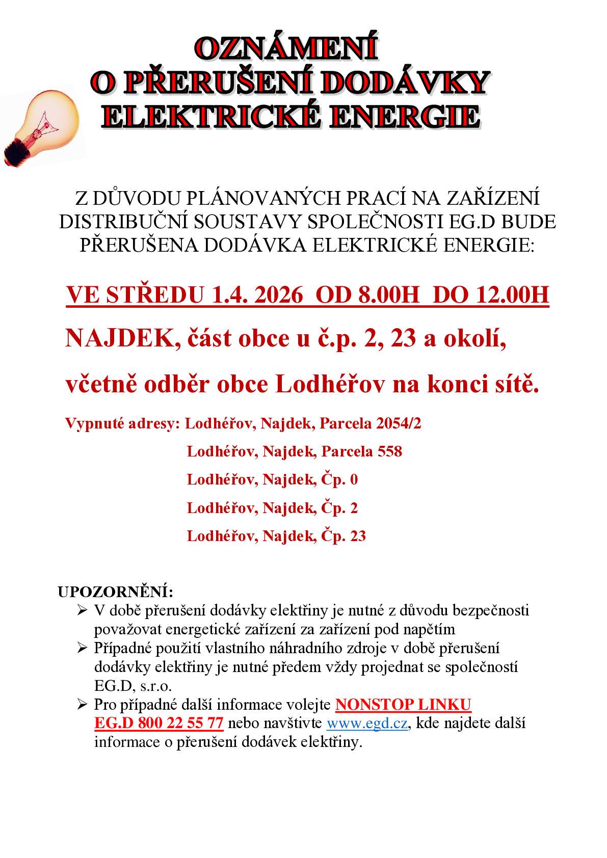 Ve středu 1.4.2026 od 8h do 12h bude přerušena dodávka elektřiny v Najdeku - čp. 2, čp. 23, parcela 2054/2, parcela 558 - oblast k vodojemu.