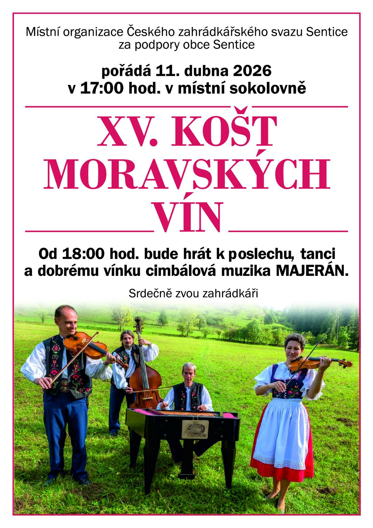 Místní organizace Českého zahrádkářského svazu Sentice za podpory obce Sentice pořádá 11. dubna 2026 v místní sokolovně XV. ročník koštu moravských vín. Od 18:00 hod. bude k tanci i poslechu hrát cimbálová muzika MAJKERÁN.