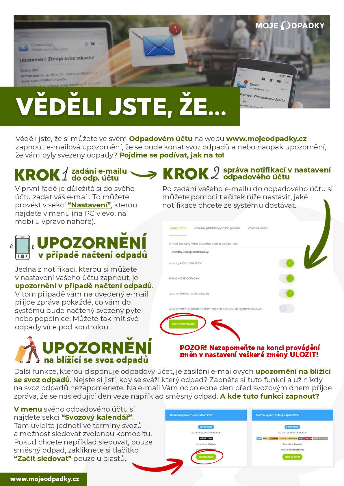 Věděli jste, že si můžete ve svém odpadovém účtu na webu www.mojeodpadky.cz zapnout e-mailová upozornění, že se bude konat svoz odpadů, nebo upozornění, že vám byly svezeny odpady? Přihlaste se do svého odpadového účtu na www.mojeodpadky.cz a nastavte si notifikace, které chcete dostávat.