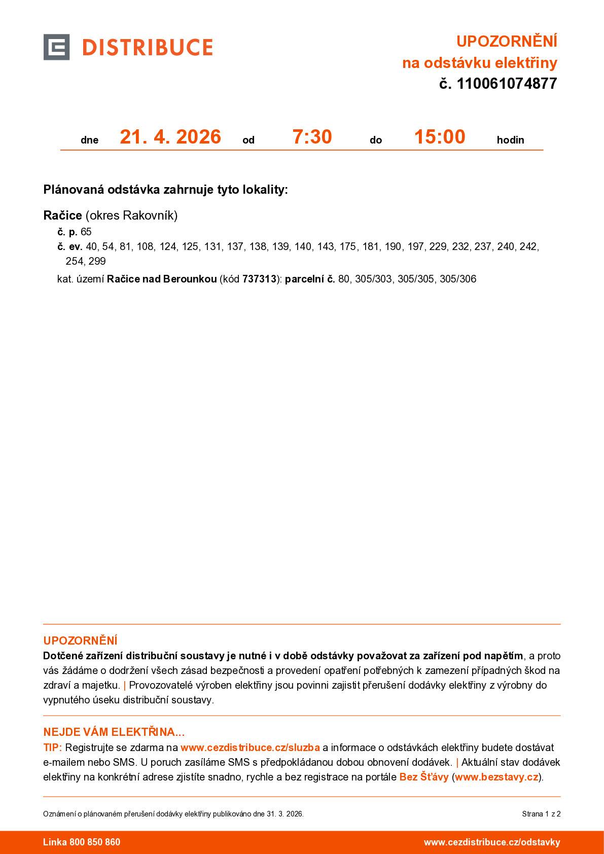 ČEZ distribuce oznamuje, že dne 21. 4. 2026 od 7:30 do 15:00 hodin je plánována odstavka elektřiny na uvedené nemovitosti v příloze.