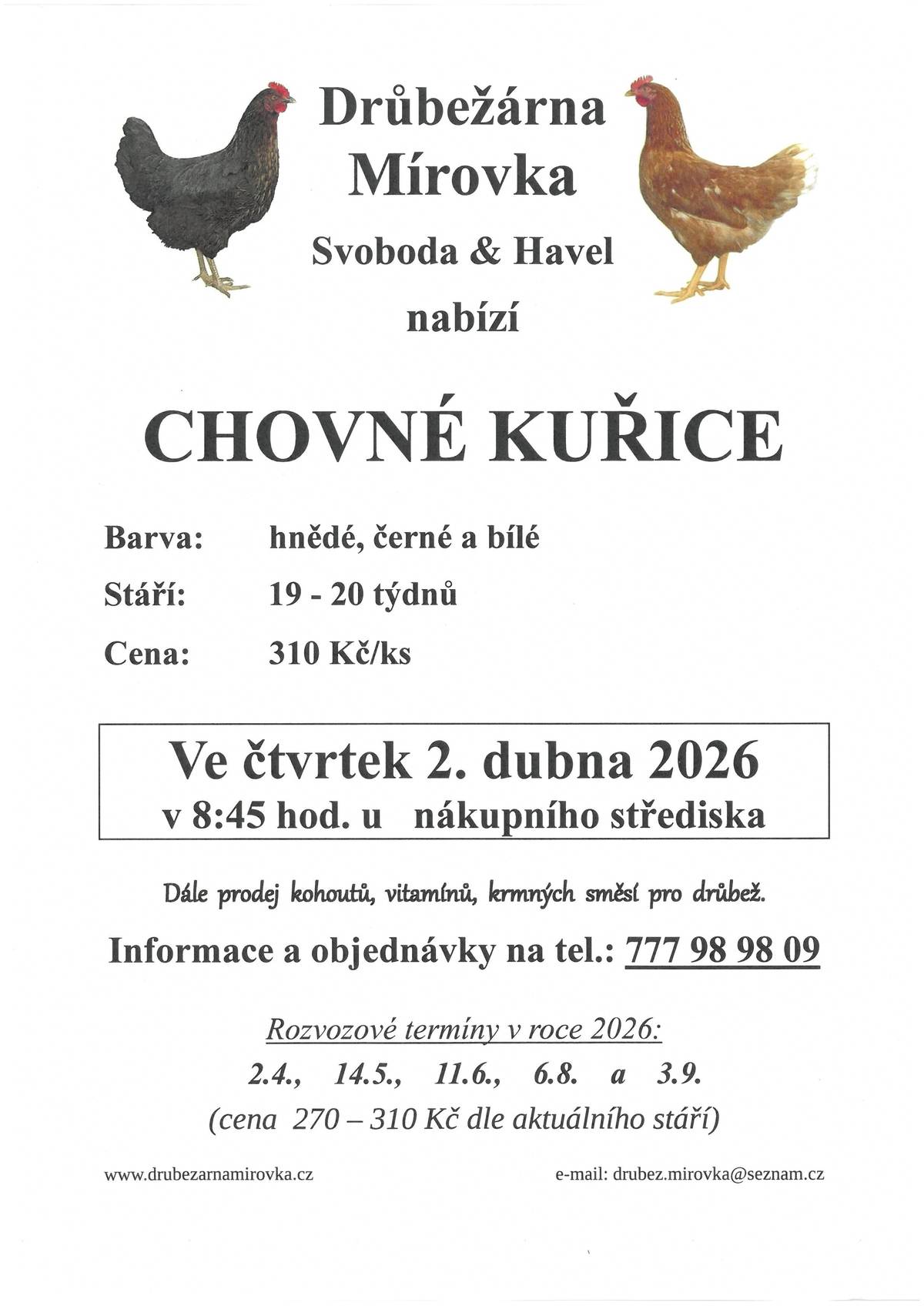 DRŮBEŽÁRNA MÍROVKA, Svoboda-Havel, prodává ve čtvrtek  2. dubna 2026 v 8:45 hod. u nákupního střediska nosné kuřice (hnědé) - stáří 19-20 týdnů, cen 310 Kč. Objednání (doporučujeme) je možné na tel.: 777 98 98 09 nebo drubez.mirovka@seznam.cz.