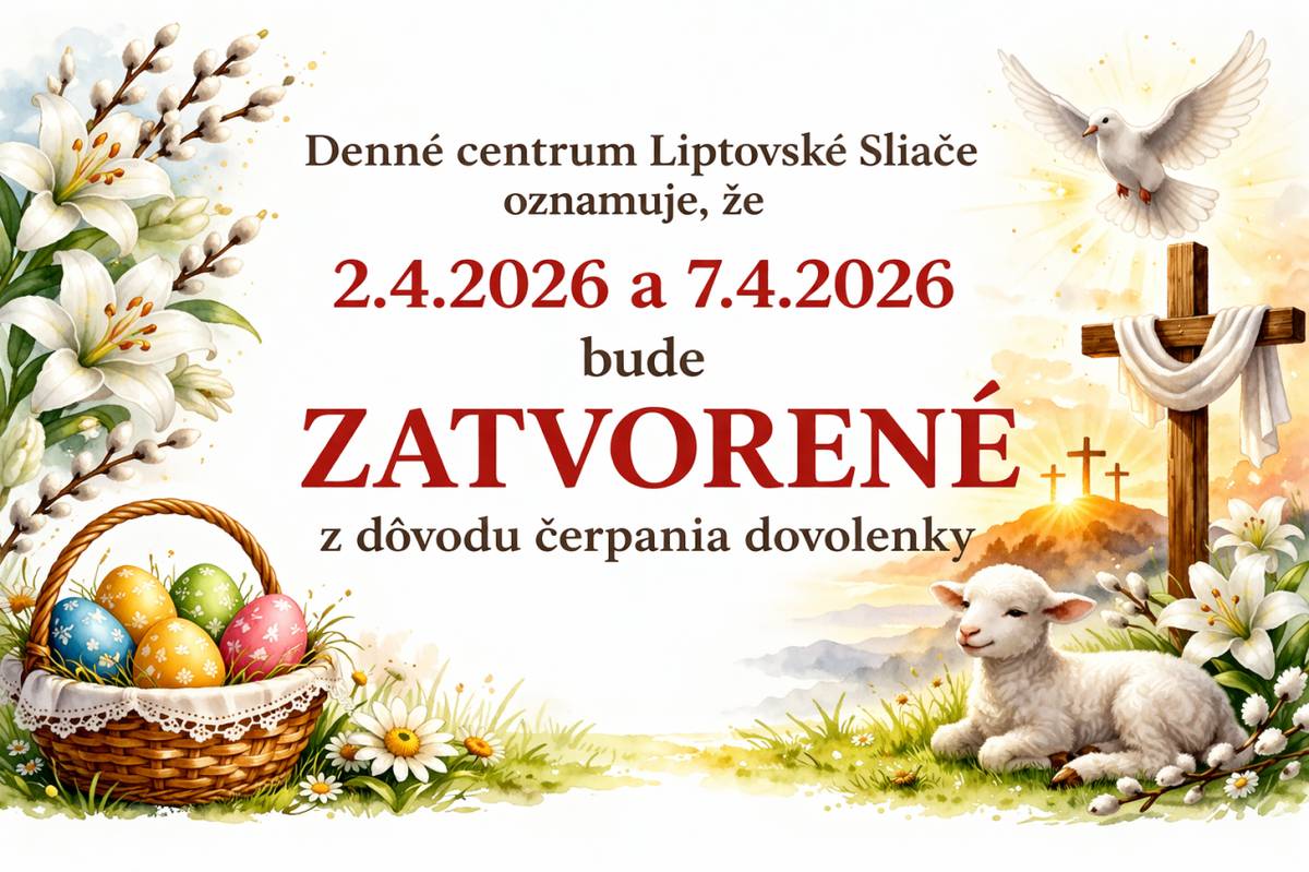 Denné centrum Liptovské Sliače bude zatvorené v dňoch 2.4.2026 a 7.4.2026 z dôvodu čerpania dovolenky.