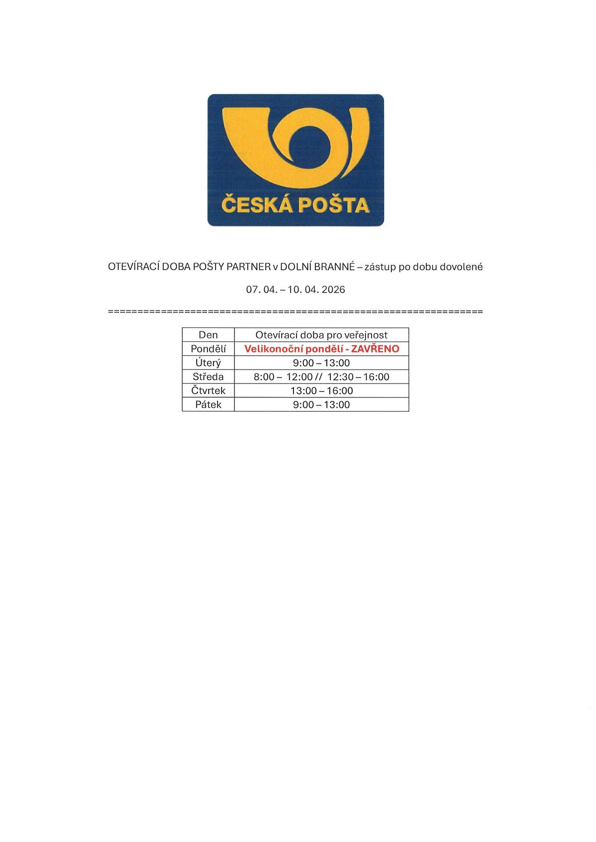 Informujeme, že po dobu čerpání dovolené od 07. 04.  do 10. 04. 2026 bude otevírací doba Pošty Partner v Dolní Branné pozměněna následovně: Pondělí: ZAVŘENO - svátek Úterý: 9:00 - 13:00 Středa: 8:00 - 12:00 // 12:30 - 16:00 Čtvrtek: 13:00 - 16:00 Pátek: 9:00 - 13:00