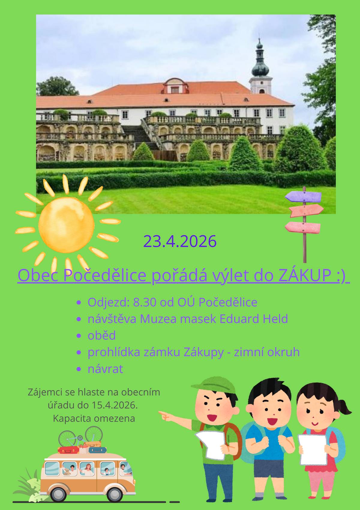 Obec Počedělice pořádá výlet do Zákup, který se uskuteční ve čtvrtek 23. dubna 2026. Odjezd je plánován na 8:30 od obecního úřadu. Na programu je návštěva Muzea masek Eduarda Helda, oběd a prohlídka zámku Zákupy, kde bude k dispozici zimní okruh + konírna. Zájemci se mohou hlásit na obecním úřadu do 15. dubna 2026. Kapacita je omezena. Dopravu hradí obec Počedělice