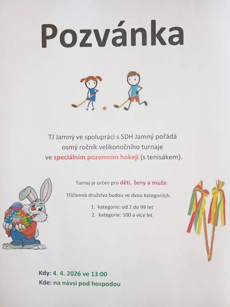 Osmý ročník velikonočního turnaje ve speciálním pozemním hokeji se koná 4. dubna 2026 ve 13:00 na návsi pod hospodou. Akci pořádá TJ Jamný ve spolupráci se SDH Jamný a je určena pro děti, ženy a muže v rámci dvou kategorií. Tříčlenná družstva se utkají v kategorii od 2 do 99 let a také v kategorii p