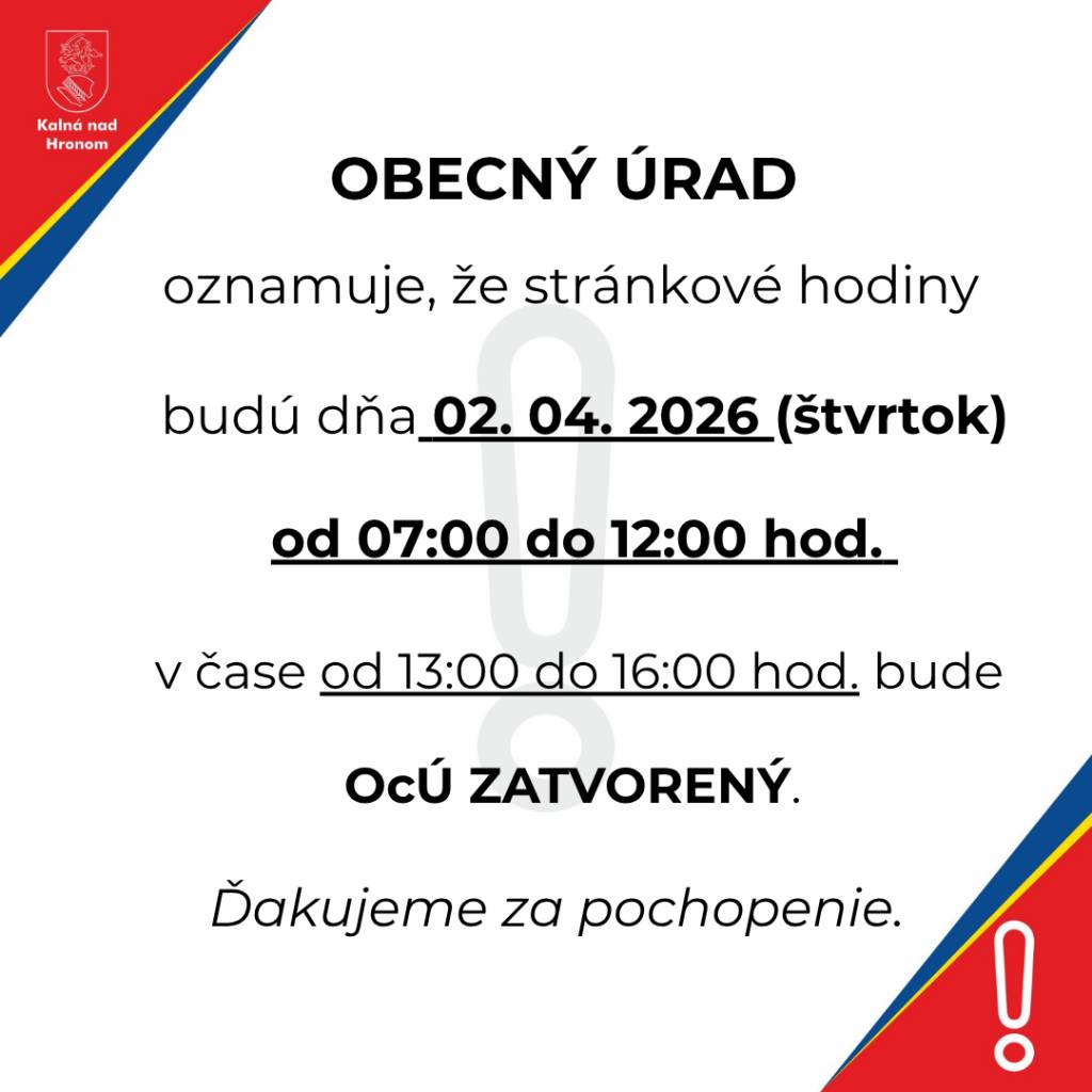 Obecný úrad oznamuje, že stránkové hodiny budú dňa 02. 04. 2026 (štvrtok) od 07:00 do 12:00 hod. v čase od 13:00 do 16:00 hod. bude OcÚ ZATVORENÝ.