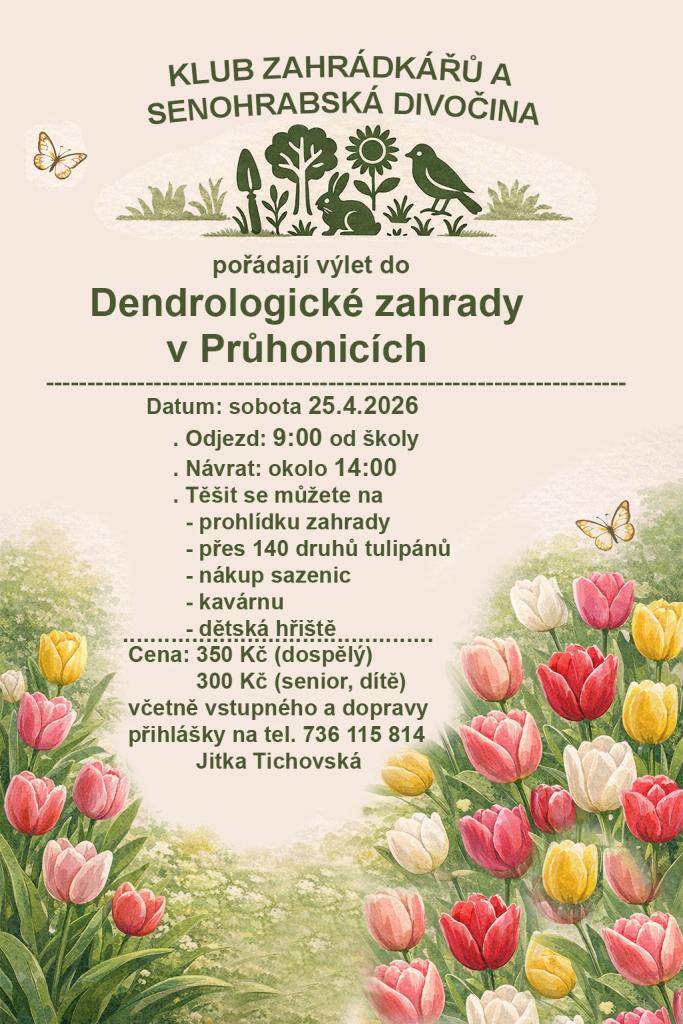 Klub zahrádkářů Senohraby alias Senohrabská divočina pořádá výlet do Dendrologické zahrady v Průhonicích.   Sobota 25. 4. 2026  Společný odjezd autobusem v 9 hodin od školy.   Předpokládaný návrat ve 14 hodin.