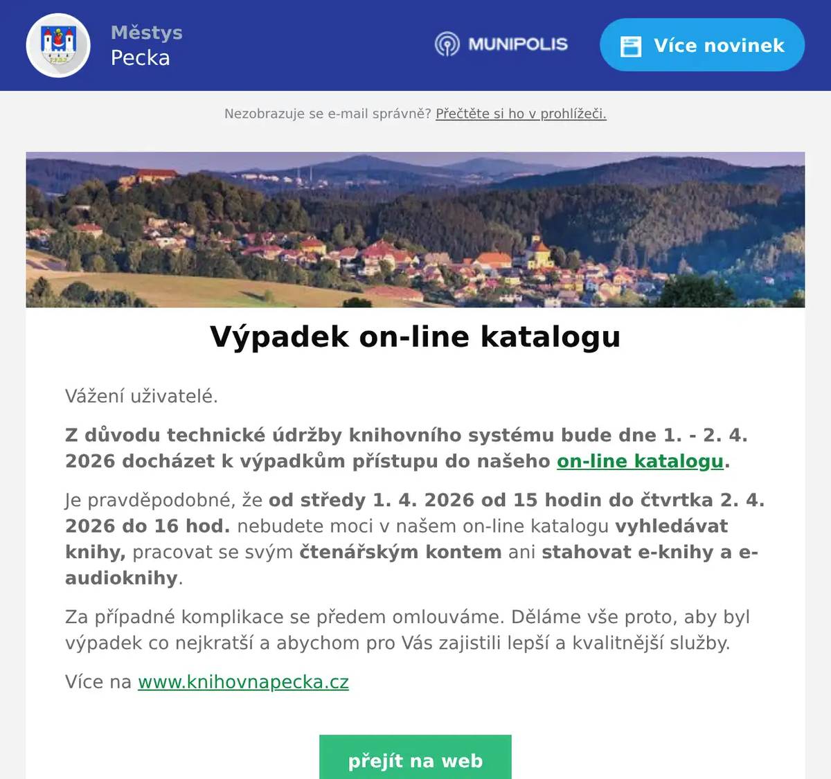 Vážení uživatelé. Z důvodu technické údržby knihovního systému bude dne 1. - 2. 4. 2026 docházet k výpadkům přístupu do našeho on-line katalogu. Je pravděpodobné, že od středy 1. 4. 2026 od 15 hodin do čtvrtka 2. 4. 2026 do 16 hod. nebudete moci v našem on-line katalogu vyhledávat knihy, pracovat se svým čtenářským kontem ani stahovat e-knihy a e-audioknihy. Za případné komplikace se předem omlouváme. Děláme vše proto, aby byl výpadek co nejkratší a abychom pro Vás zajistili lepší a kvalitnější služby. Více na www.knihovnapecka.cz