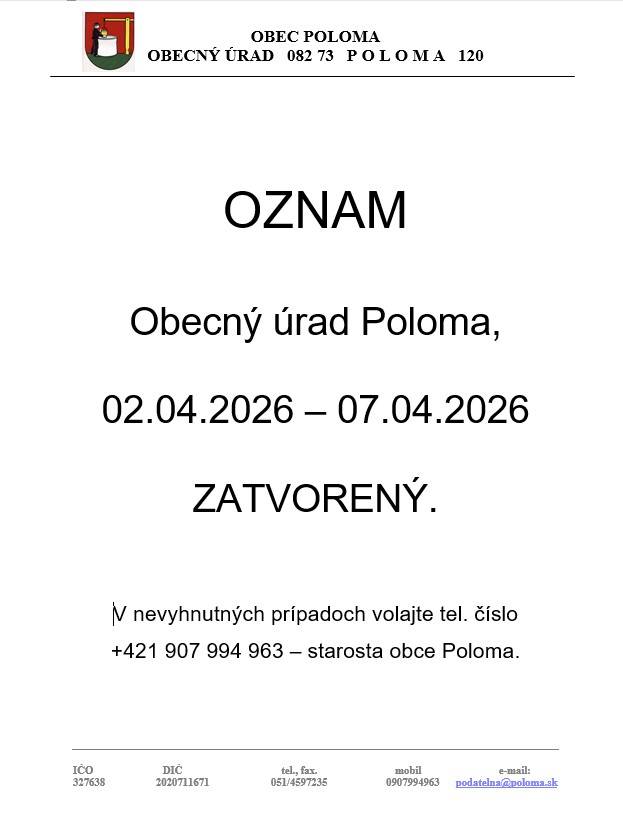 Obecný úrad Poloma, oznamuje občanom, že od 2. apríla 2026 do 7. apríla 2026 bude zatvorený z dôvodu čerpania dovolenky. V nevyhnutných prípadoch volajte tel. č. 0907 994 963 - starosta obce.
