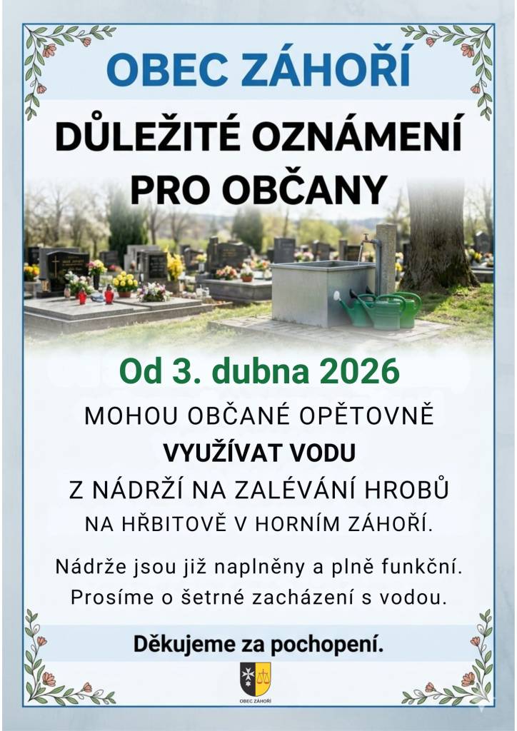 Obec Záhoří oznamuje, že od pátku 3. dubna 2026 mohou občané opět využívat vodu z nádrží na zalévání hrobů na hřbitově v Horním Záhoří. Prosíme o šetrné zacházení s vodou.