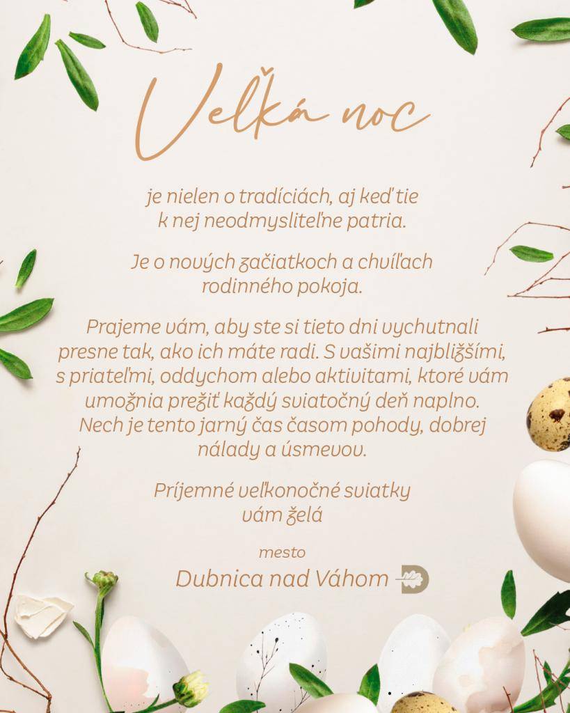 Veselé veľkonočné sviatky plné pohodových chvíľ v kruhu vašich blízkych vám želá mesto Dubnica nad Váhom.